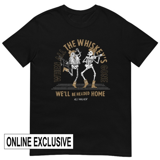 Whiskey's Gone Tee